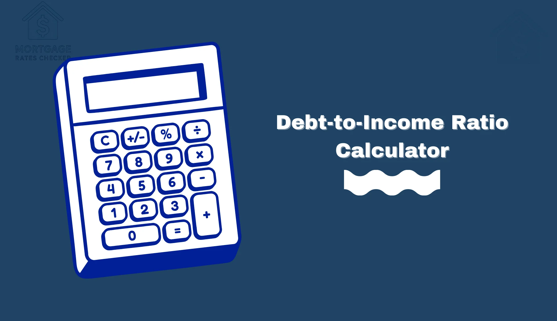 Debt-to-Income Ratio Calculator Debt-to-Income Ratio Calculator