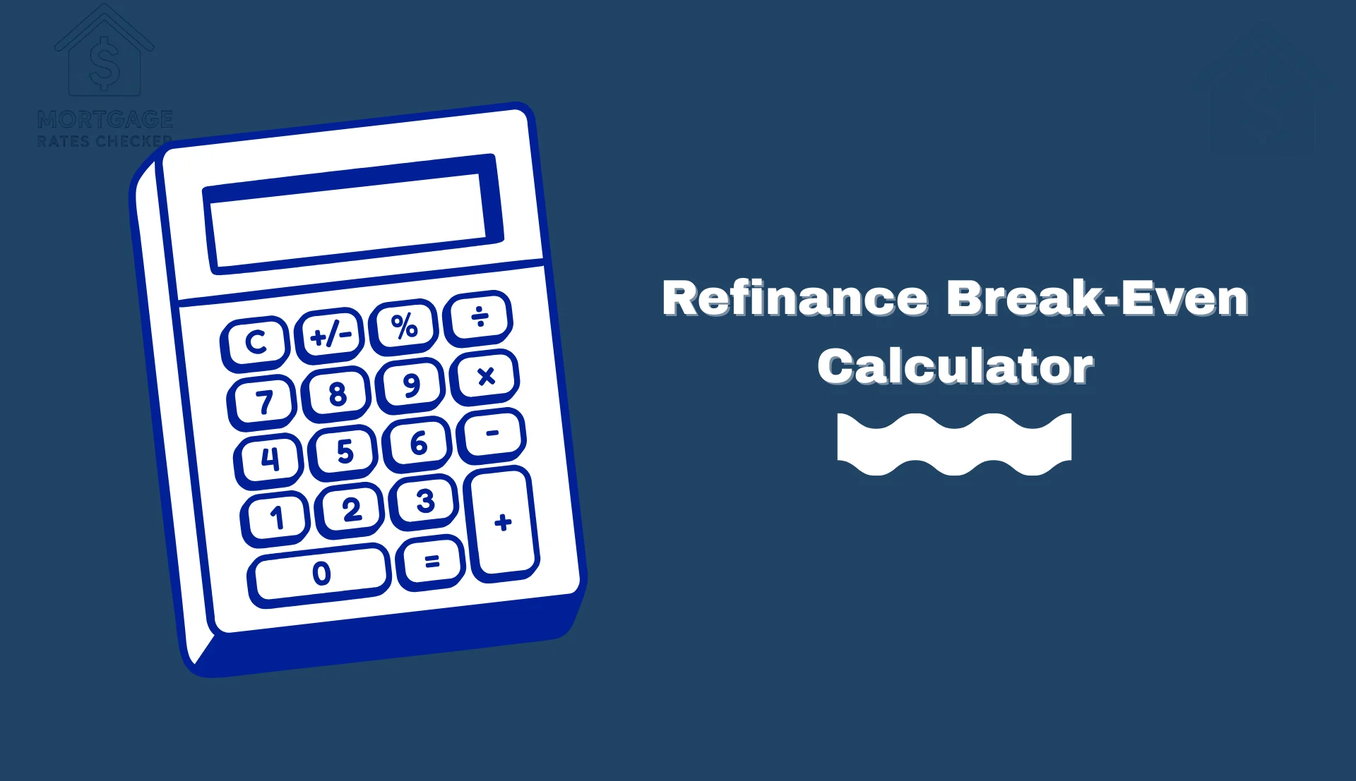 Refinance Break-Even Calculator: When Will You Save?