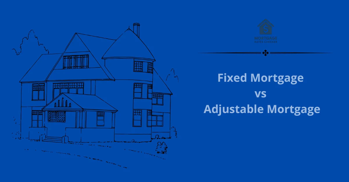 Fixed Mortgage vs Adjustable Mortgage