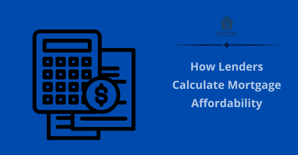 Rates Checker How Lenders Calculate Mortgage Affordability (What Really Matters ...