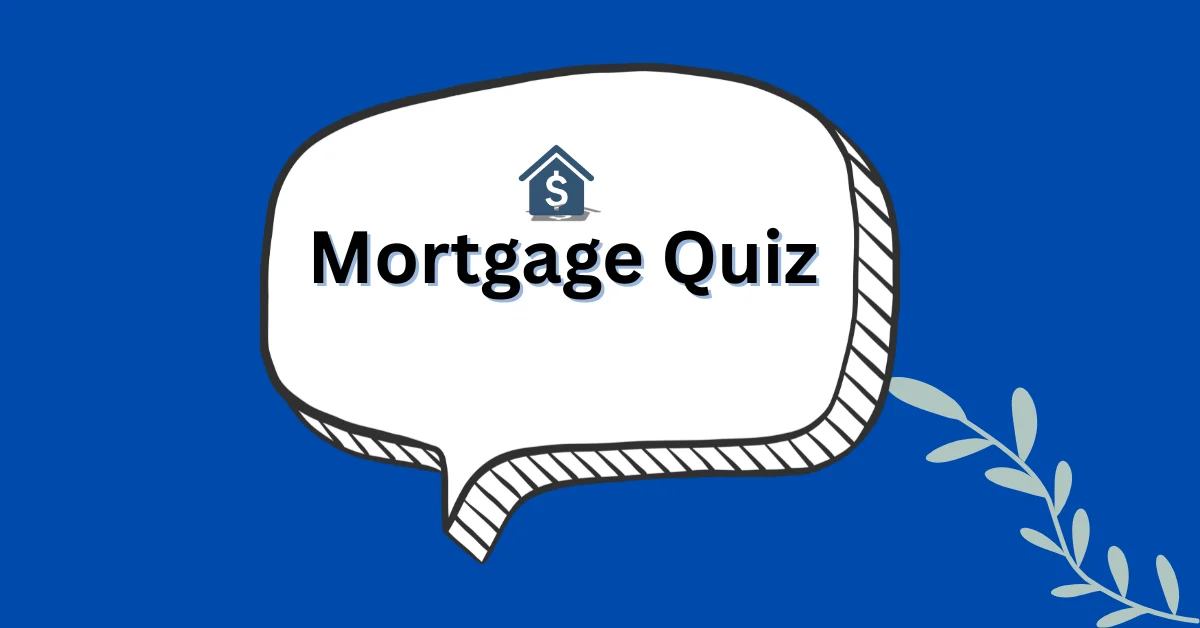 Mortgage Quiz Mortgage Quiz: Find Out What Home You Can Afford