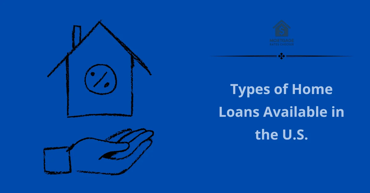 Types of Home Loans Available in the U.S.