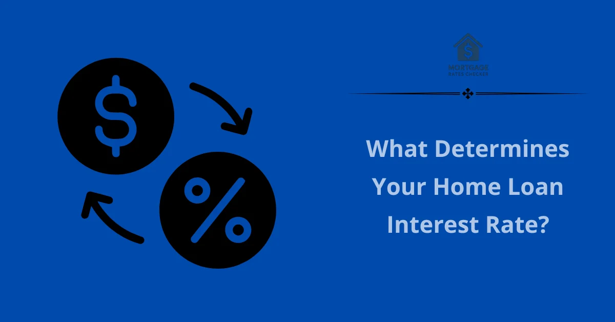What Determines Your Home Loan Interest Rate What Determines Your Home Loan Interest Rate?