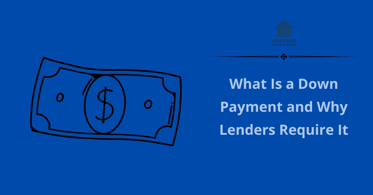 What Is a Down Payment and Why Lenders Require It