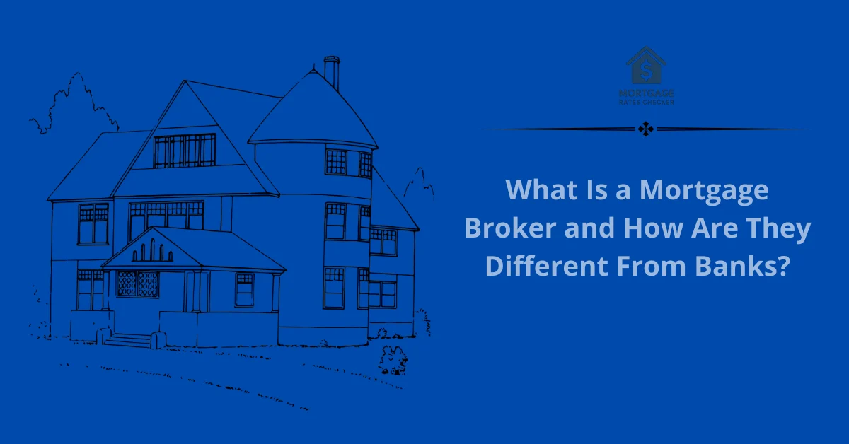 What Is a Mortgage Broker and How Are They Different From Banks?