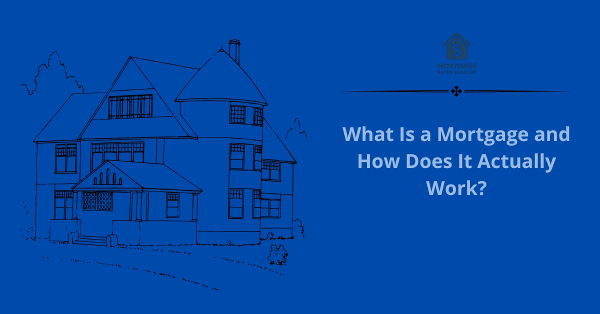 What Is a Mortgage and How Does It Actually Work