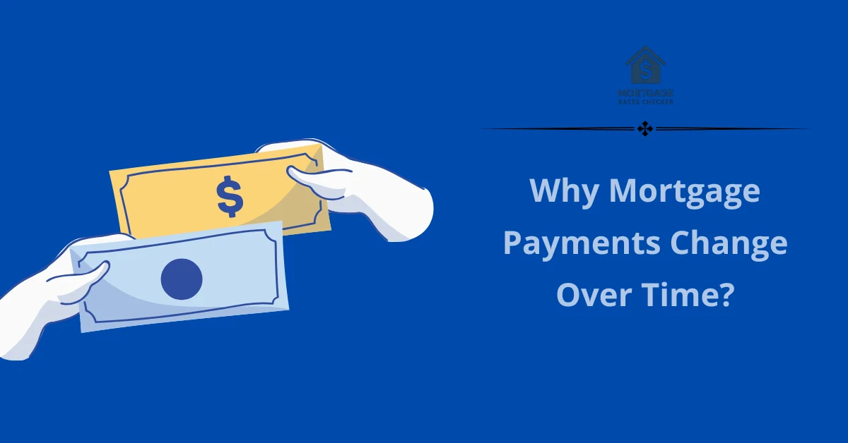 Why Mortgage Payments Change Over Time?